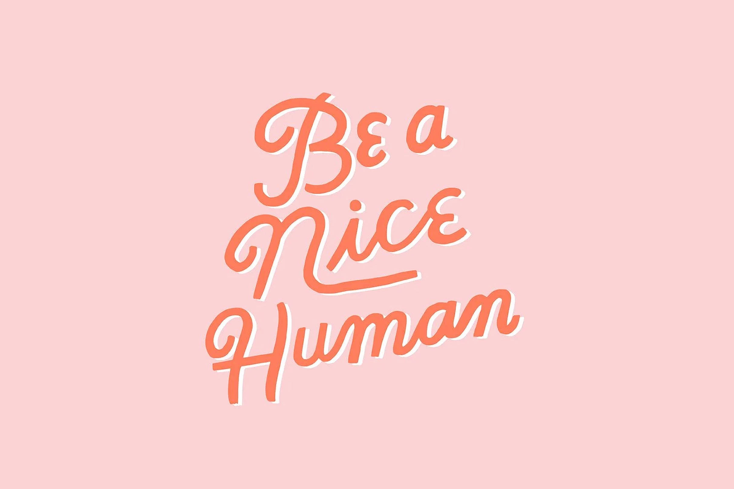 Be A Nice Human アート風文字 壁紙