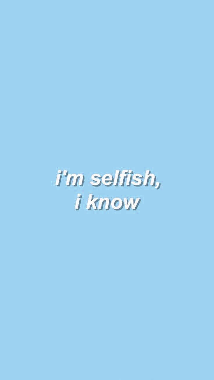 I Am Selfish ペーストブルー Phone 壁紙