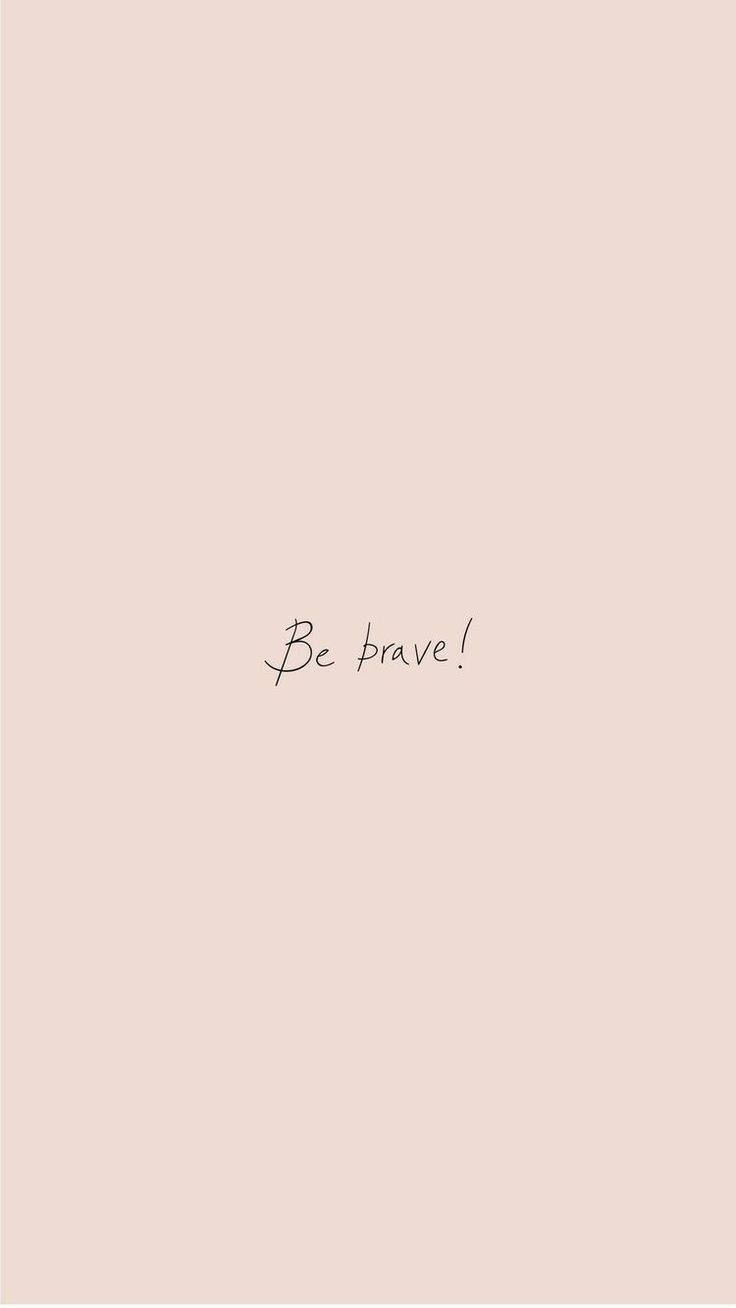 可愛い引用 Be Brave 壁紙