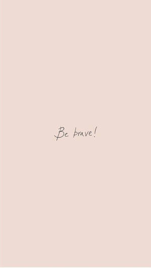 可愛い引用 be brave 壁紙
